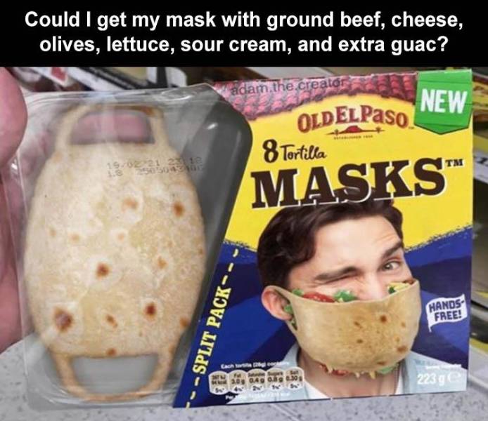 junk food - OLDELPaso Could I get my mask with ground beef, cheese, olives, lettuce, sour cream, and extra guac? New adam the creator 8 Tortilla 1902 21 23 12 1.3 Masks" Hands Free! Split Pack Cach 2233e