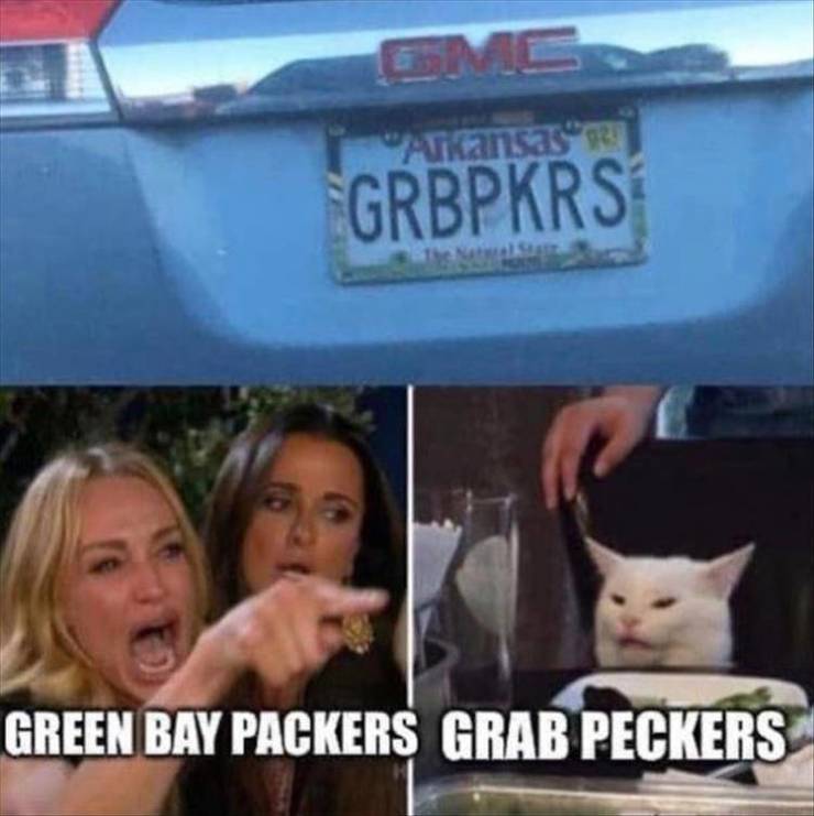 woman yelling at cat memes - "Arkansas Grbpkrs Green Bay Packers Grab Peckers