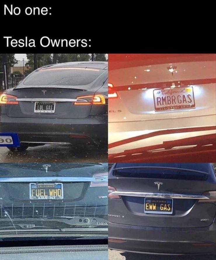tesla meme - No one Tesla Owners c Rmbrgas Lol Gas Do Fuel Who Eww Gas Modul 200