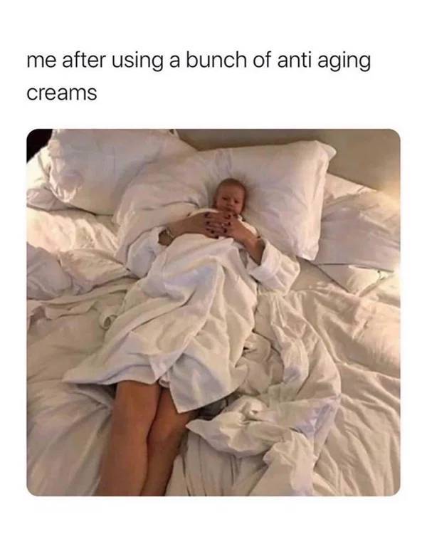 life of luxury - me after using a bunch of anti aging creams Wa