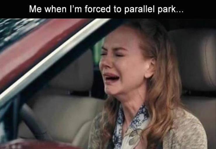 nicole kidman crying meme - Me when I'm forced to parallel park...