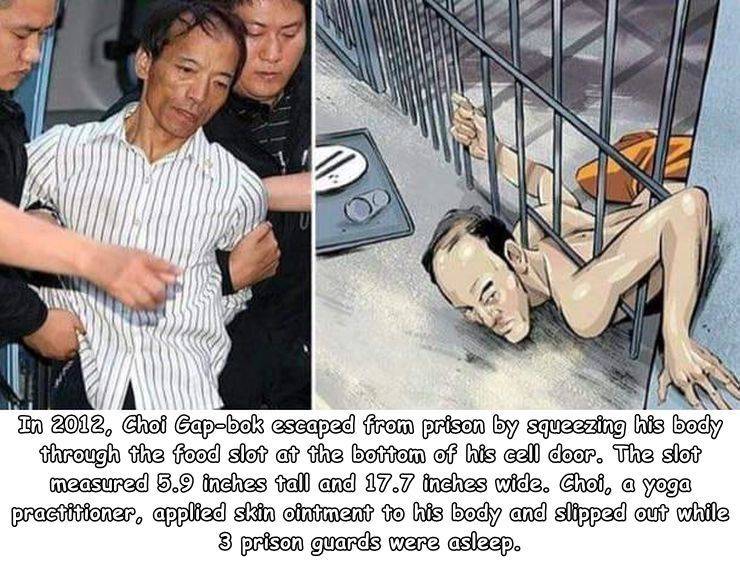 random pics - choi gap bok escape - In 2012, Choi Gapbok escaped from prison by squeezing his body through the food slot at the bottom of his cell door. The slot measured 5.9 inches tall and 17.7 inches wide. Choi, a yoga practitioner, applied skin ointme