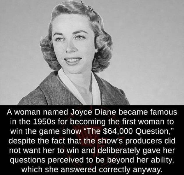 joyce diane - A woman named Joyce Diane became famous in the 1950s for becoming the first woman to win the game show The $64,000 Question," despite the fact that the show's producers did not want her to win and deliberately gave her questions perceived to