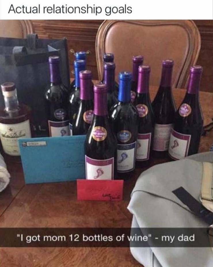 glass bottle - Actual relationship goals "I got mom 12 bottles of wine" my dad