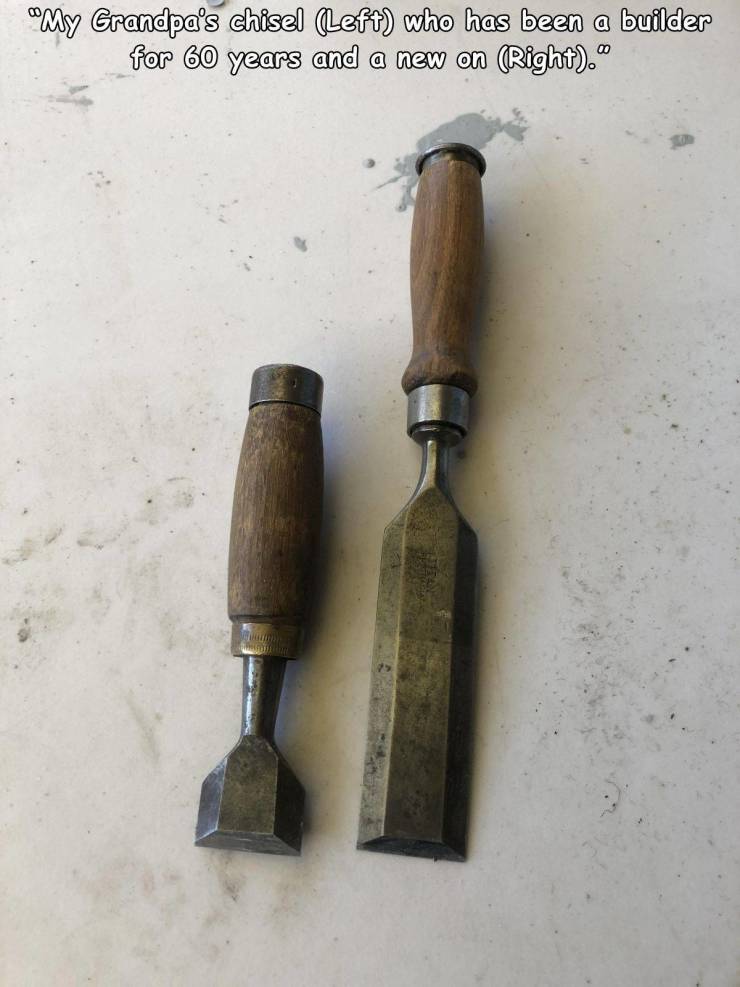 iron - "My Grandpa's chisel Left who has been a builder for 60 years and a new on Right."