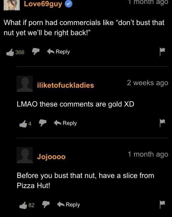funny pornhub comments - screenshot - What if porn had commercials don't bust that nut yet we'll be right back!