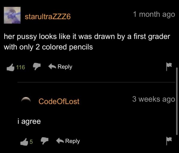 funny pornhub comments - her pussy looks it was drawn by a first grader with only 2 colored pencils 116 Code OfLost 3 weeks ago i agree 5