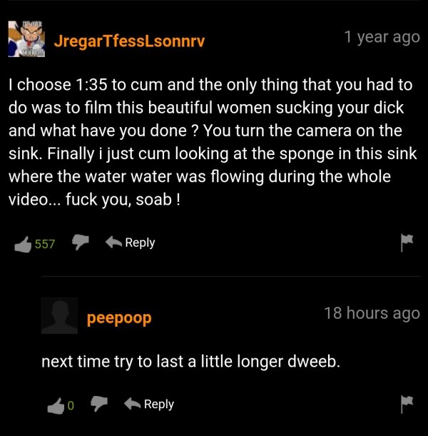 funny pornhub comments - I choose to cum and the only thing that you had to do was to film this beautiful women sucking your dick and what have you done ? You turn the camera on the sink. Finally i just cum looki