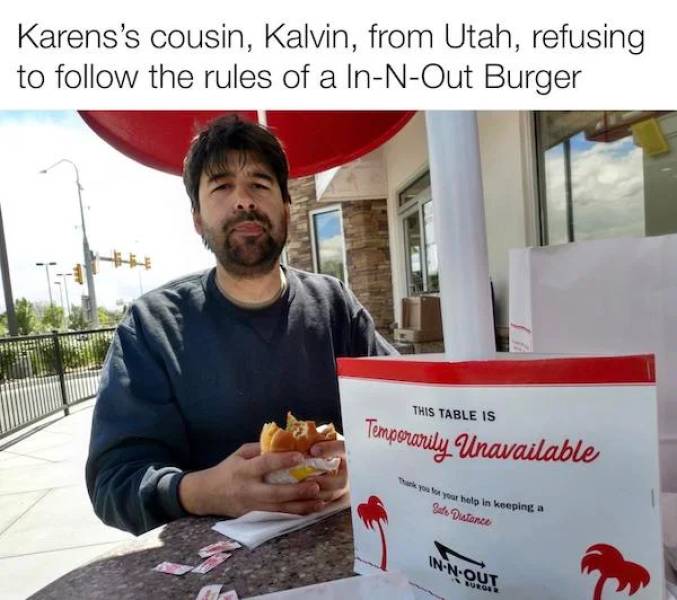 super entitled people - Temporarily Unavailable Karens's cousin, Kalvin, from Utah, refusing to the rules of a InNOut Burger This Table Is huk you via your help in keeping Sales Distance InNout