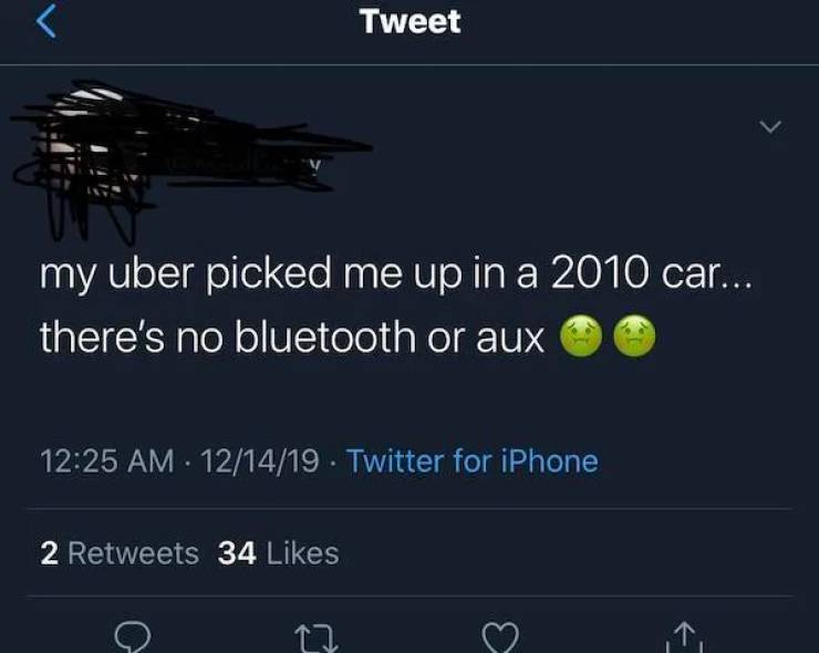 super entitled people - atmosphere - T Tweet my uber picked me up in a 2010 car... there's no bluetooth or aux 121419 Twitter for iPhone 2 34