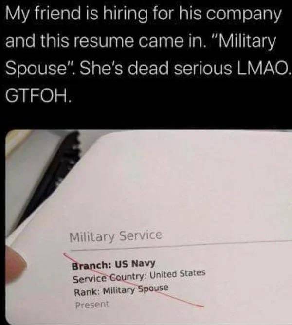 super entitled people - military spouse meme - My friend is hiring for his company and this resume came in.