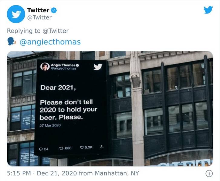 display advertising - Twitter Angie Thomas angiecthomas Dear 2021, Please don't tell 2020 to hold your beer. Please. Tecnol 24 12 686 Tecnol from Manhattan, Ny 0