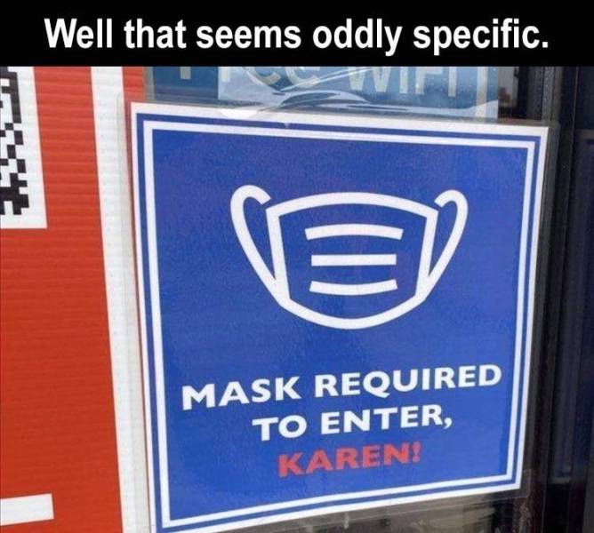 best mask signs funny - Well that seems oddly specific. Mask Required To Enter, Karen!