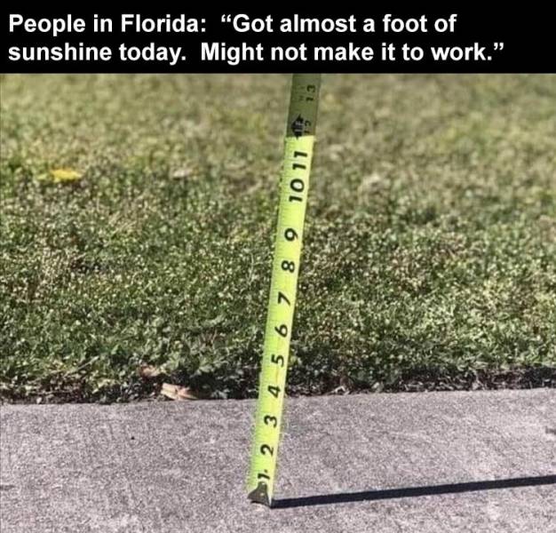 almost a foot of sun - People in Florida "Got almost a foot of sunshine today. Might not make it to work." Ct 1 2 3 4 5 6 7 8 9 10 11
