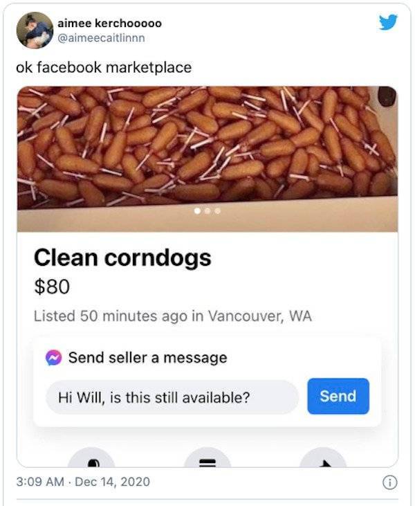 commodity - aimee kerchooooo ok facebook marketplace Clean corndogs $80 Listed 50 minutes ago in Vancouver, Wa Send seller a message Hi Will, is this still available? Send .