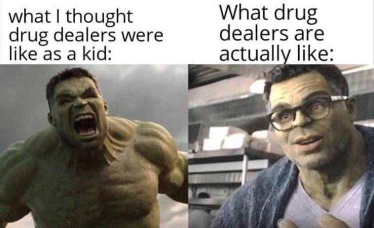 angry hulk vs civil hulk meme - what I thought drug dealers were as a kid What drug dealers are actually