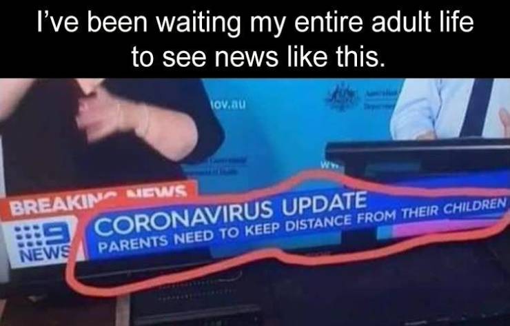 banner - I've been waiting my entire adult life to see news this. lov.au Breakin News 9 Coronavirus Update News Parents Need To Keep Distance From Their Children