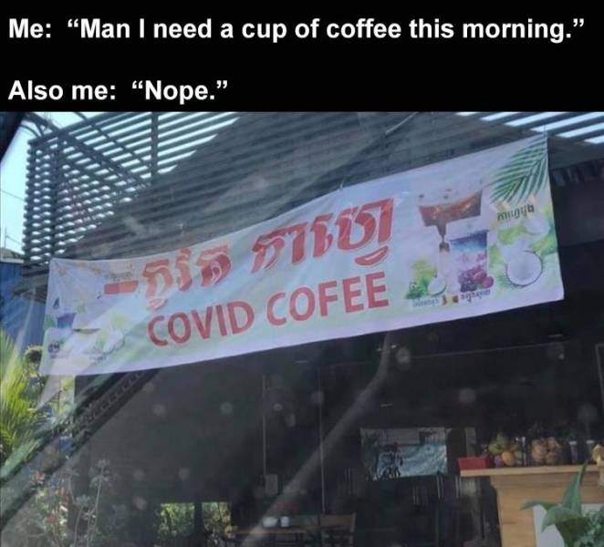banner - Me "Man I need a cup of coffee this morning." Also me "Nope. Covid Cofee