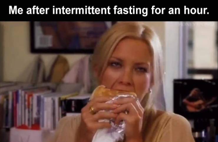 gif when you see food - Me after intermittent fasting for an hour. 22