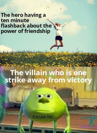 sad mike wazowski meme - The hero having a ten minute flashback about the power of friendship The villain who is one strike away from victory Excuse me...