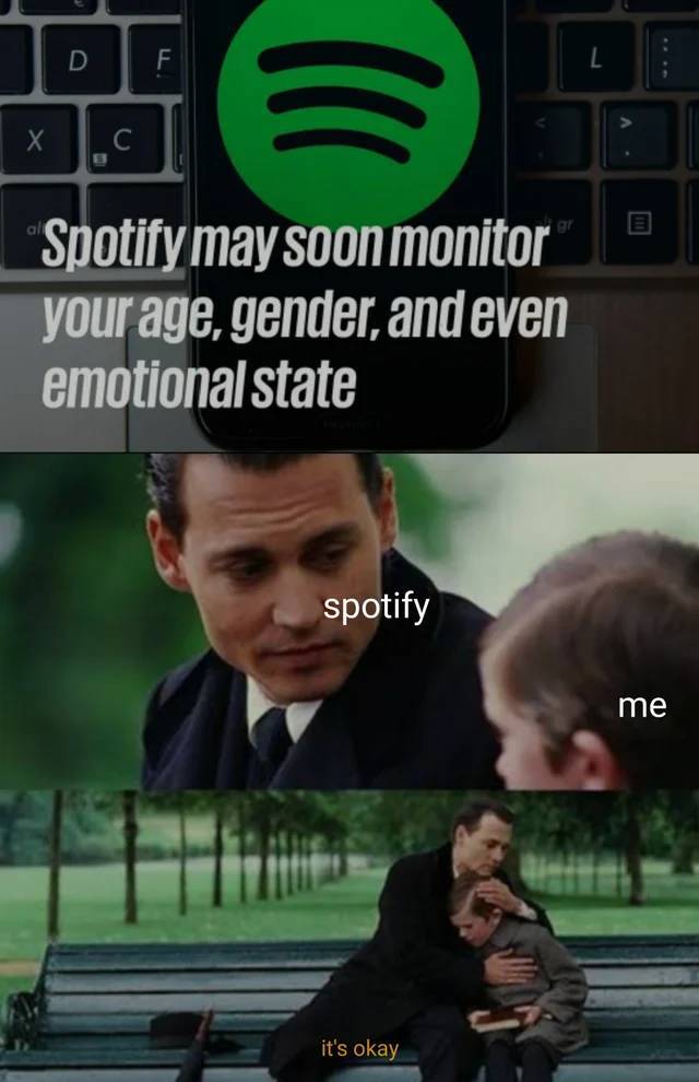 finding neverland meme - D F C Spotify may soon monitor your age, gender, and even emotional state spotify me it's okay