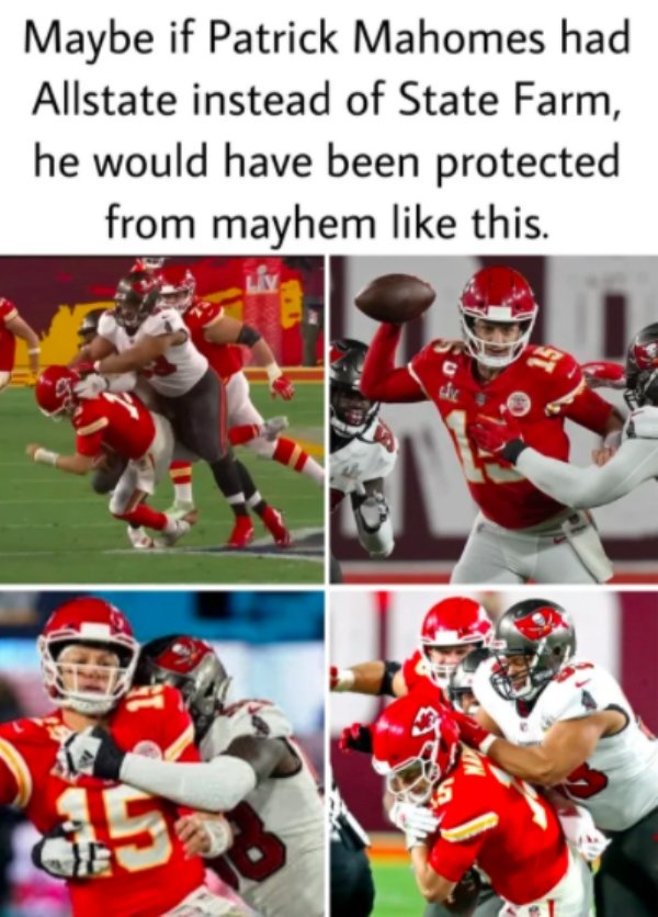 team - Maybe if Patrick Mahomes had Allstate instead of State Farm, he would have been protected from mayhem this.