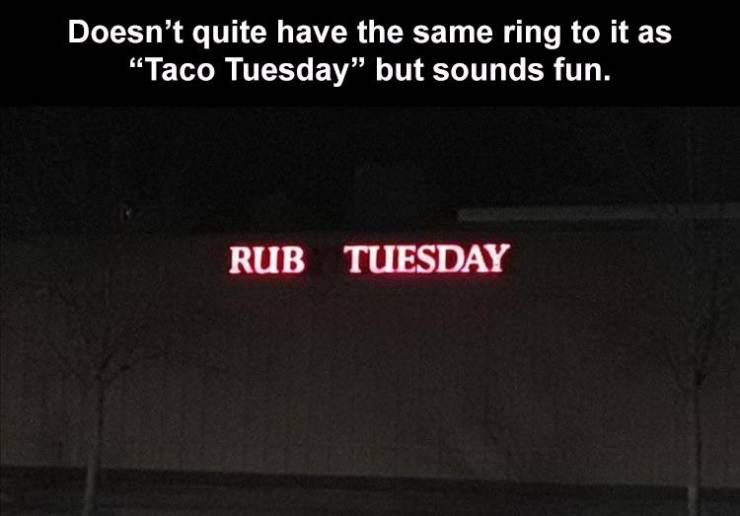fazer - Doesn't quite have the same ring to it as "Taco Tuesday but sounds fun. Rub Tuesday