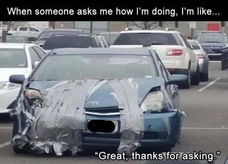 duct tape fix - When someone asks me how I'm doing, I'm ... Great, thanks for asking."