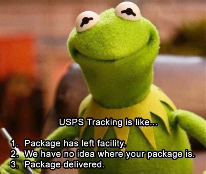 kermit the frog aesthetic - Usps Tracking is ... 1. Package has left facility. 2. We have no idea where your package is. 3. Package delivered.