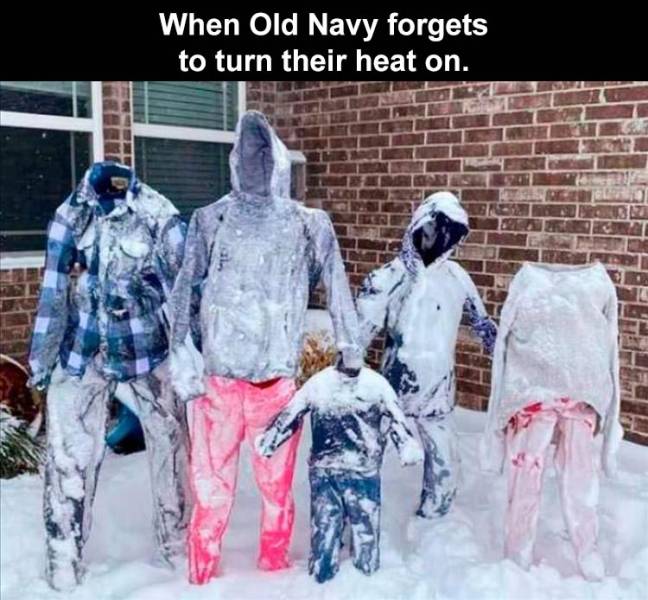 snow - When Old Navy forgets to turn their heat on.