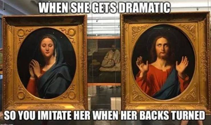 religion - When She Gets Dramatic So You Imitate Her When Her Backs Turned