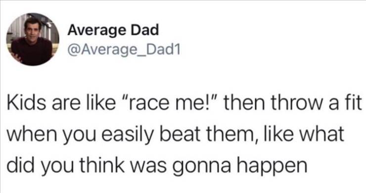 Average Dad Kids are "race me!" then throw a fit when you easily beat them, what did you think was gonna happen