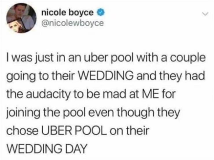 tems tweets - nicole boyce I was just in an uber pool with a couple going to their Wedding and they had the audacity to be mad at Me for joining the pool even though they chose Uber Pool on their Wedding Day