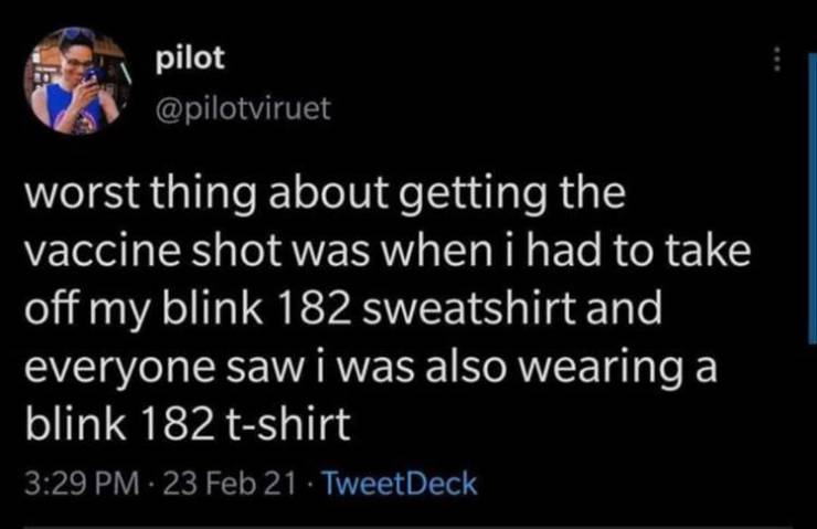 bloomberg give everyone 1 million - pilot worst thing about getting the vaccine shot was when i had to take off my blink 182 sweatshirt and everyone saw i was also wearing a blink 182 tshirt 23 Feb 21 . TweetDeck