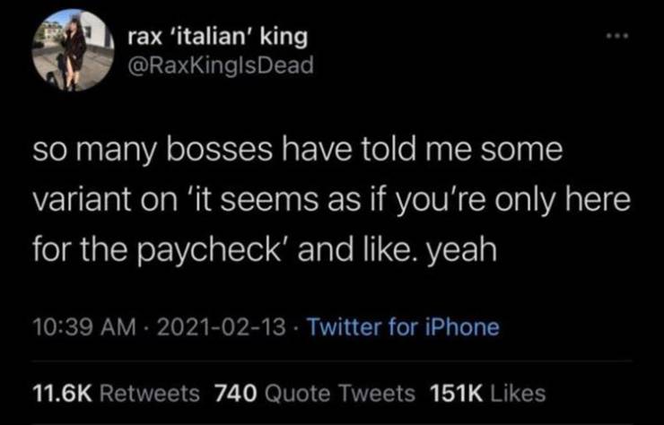 load bearing 87 year old - rax 'italian' king so many bosses have told me some variant on 'it seems as if you're only here for the paycheck' and . yeah Twitter for iPhone 740 Quote Tweets 1516