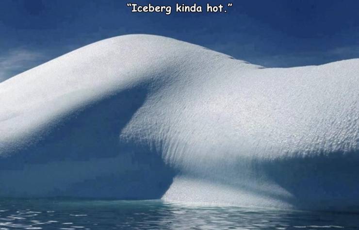 "Iceberg kinda hot."