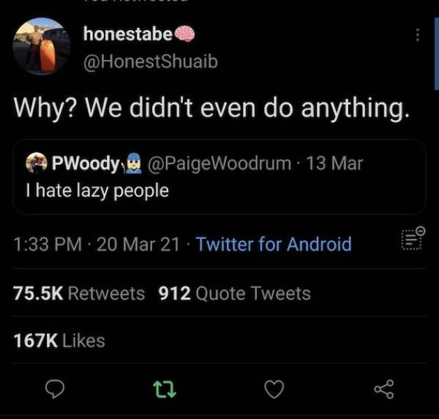 screenshot - honestabe Why? We didn't even do anything. PWoody Woodrum . 13 Mar I hate lazy people . 20 Mar 21 Twitter for Android 0. 912 Quote Tweets