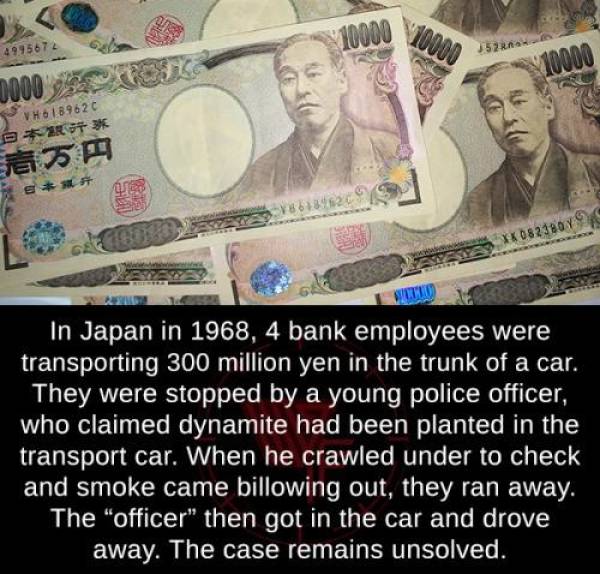 cool random pics - country currency is yen - 10000 10000 4995674 152 10000 0000 VH6189620 0823807 Bati In Japan in 1968, 4 bank employees were transporting 300 million yen in the trunk of a car. They were stopped by a young police officer, who claimed dyn