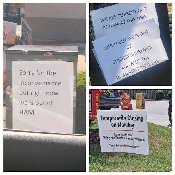 signage - We Are Current Out Of Ham At This Time Sorry But We Is Out Of Chicken Supremes And Also The Homestyle Tenders Sorry for the inconvenience but right now we is out of Ham Raveable Vws Inch Temporarily Closing on Monday Burn Out is real. Giving our