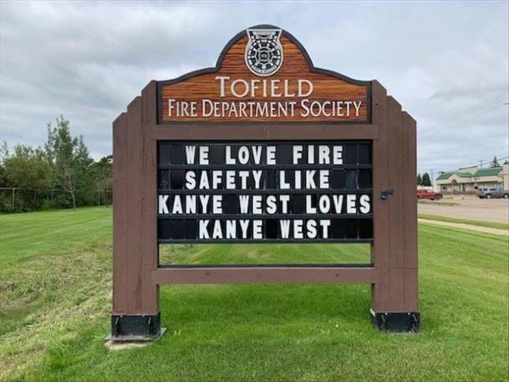 funny pics - funny memesfire department funny signs - Tofield Fire Department Society We Love Fire Safety Kanye West Loves Kanye West