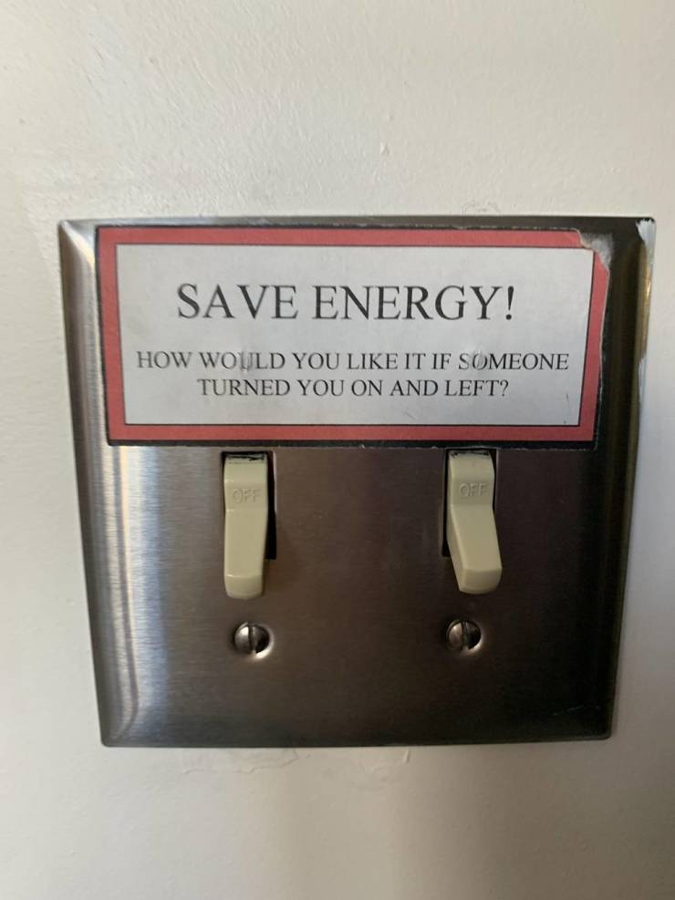Save Energy! How Would You It If Someone Turned You On And Left?