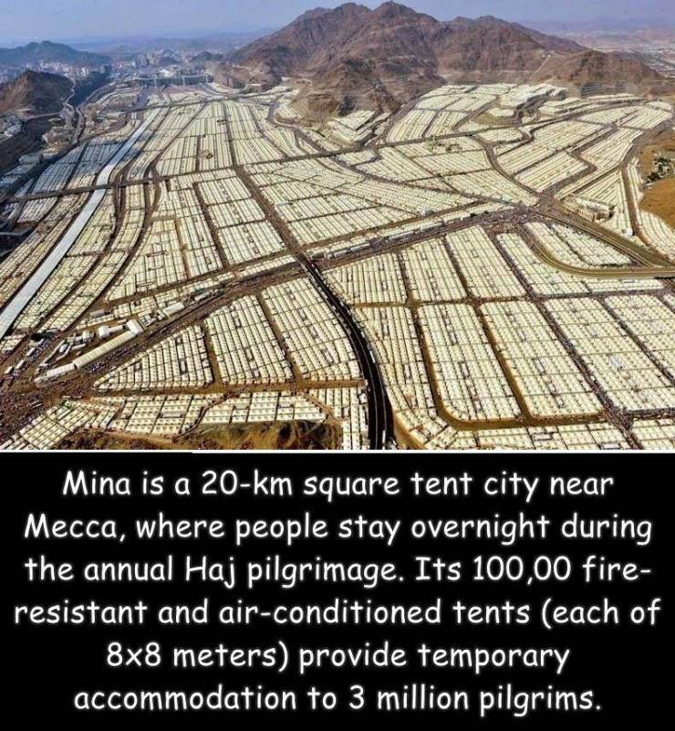 mecca tent city - Mina is a 20km square tent city near Mecca, where people stay overnight during the annual Haj pilgrimage. Its 100,00 fire resistant and airconditioned tents each of 8x8 meters provide temporary accommodation to 3 million pilgrims.