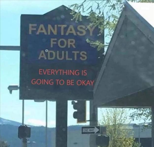 cool and funny pics - landmark - Fantasy For Adults Everything Is Going To Be Okay One Way