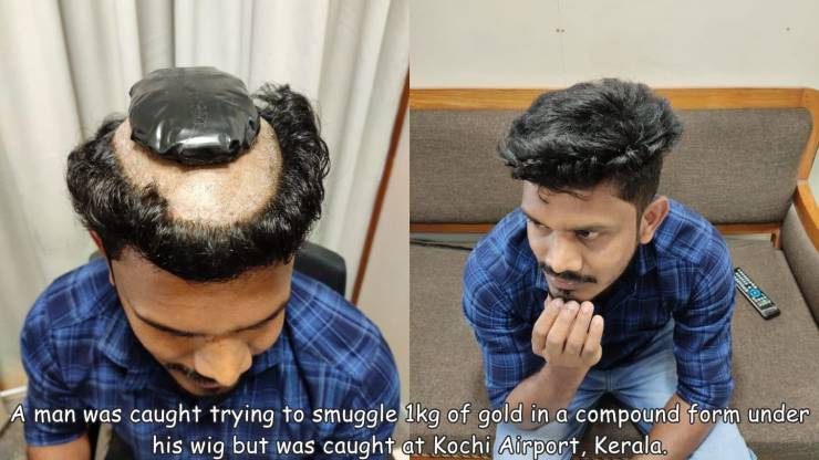 fun randoms - cool stuff - gold smuggling in wig - cert A man was caught trying to smuggle 1kg of gold in a compound form under his wig but was caught at Kochi Airport, Kerala.