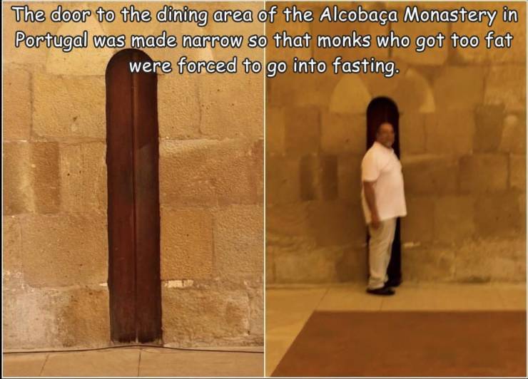 funny photos - alcobaca monastery dining - The door to the dining area of the Alcobaa Monastery in Portugal was made narrow so that monks who got too fat were forced to go into fasting.