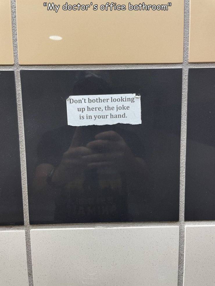 funny photos - floor - "My doctor's office bathroom Don't bother looking up here, the joke is in your hand.