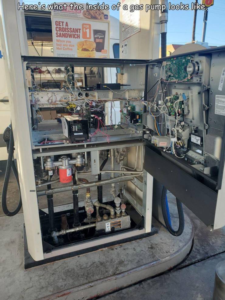 funny photos - machine tool - Here's what the inside of a gas pump looks , Get A Croissant Sandwich When you buy any size Hot Coffee artim Coffee
