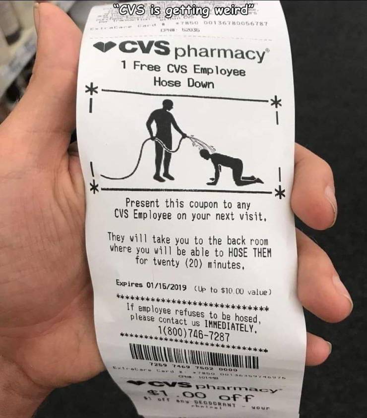 cool photos - fun pics - cvs 51.47 - "Cvs is getting weird 750 001 36780056787 Un 2036 Cvs pharmacy 1 Free Cvs Employee Hose Down Present this coupon to any Cvs Employee on your next visit. They will take you to the back room where you will be able to Hos