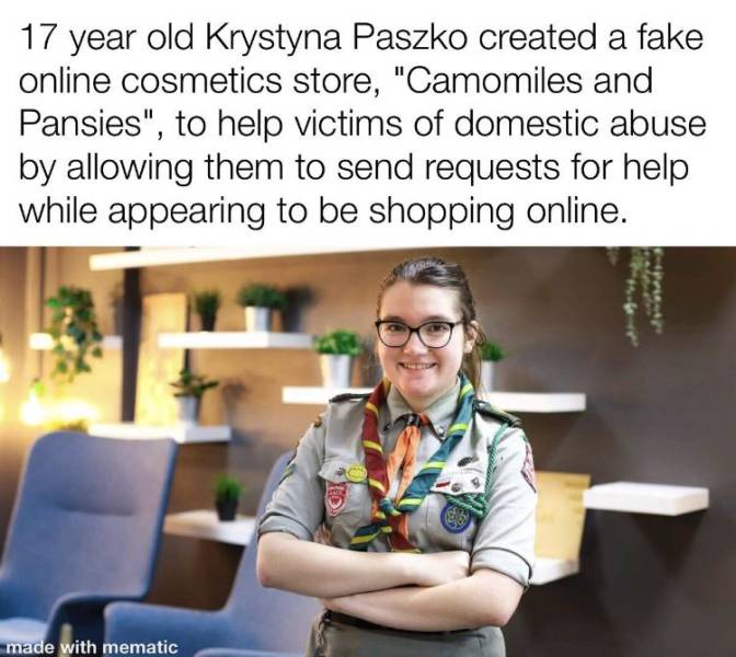 krystyna paszko - 17 year old Krystyna Paszko created a fake online cosmetics store, "Camomiles and Pansies", to help victims of domestic abuse by allowing them to send requests for help while appearing to be shopping online. Or Cd made with mematic