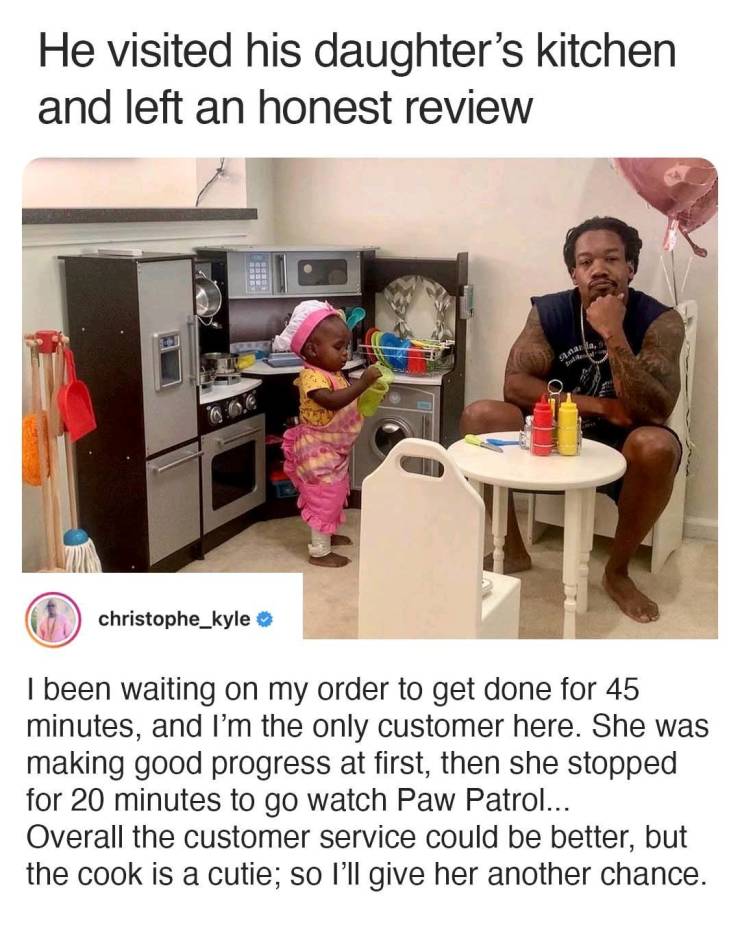fun randoms - dad review daughter kitchen - He visited his daughter's kitchen and left an honest review 40 christophe_kyle I been waiting on my order to get done for 45 minutes, and I'm the only customer here. She was making good progress at first, then s